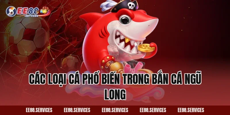 Các loại cá phổ biến trong Bắn Cá Ngũ Long