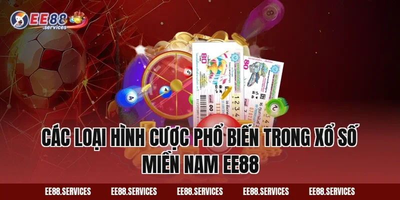 Các loại hình cược phổ biến trong Xổ Số Miền Nam EE88