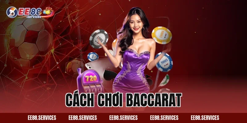 Cách chơi Baccarat