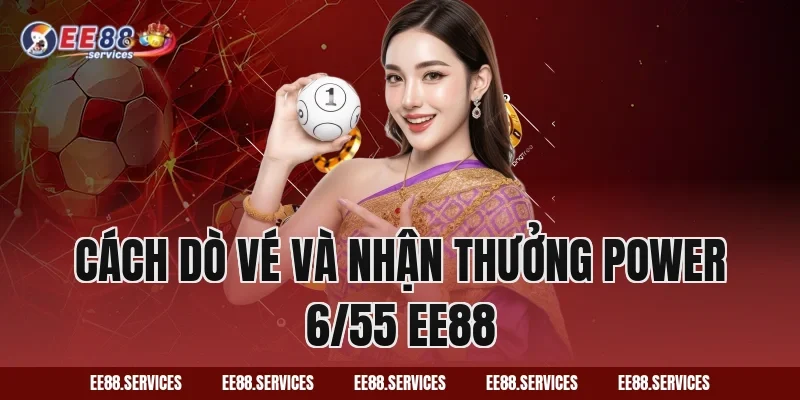 Cách dò vé và nhận thưởng Power 6/55 EE88
