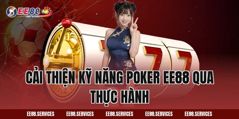 Cải Thiện Kỹ Năng Poker EE88 Qua Thực Hành