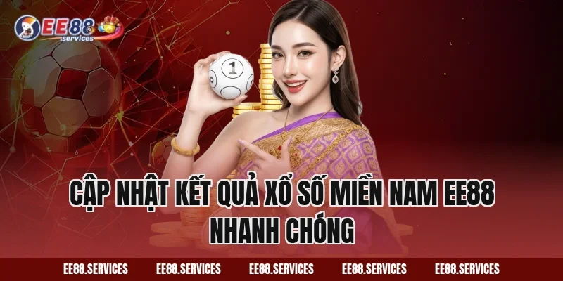 Cập nhật kết quả Xổ Số Miền Nam EE88 nhanh chóng