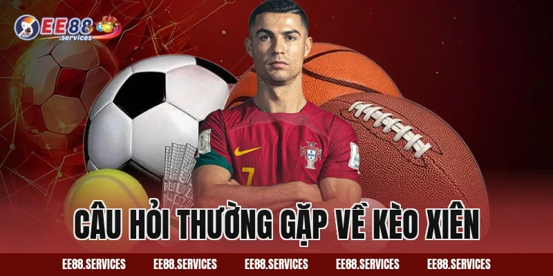 Câu hỏi thường gặp về kèo xiên