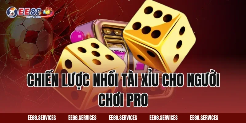 Chiến lược nhồi Tài Xỉu cho người chơi pro
