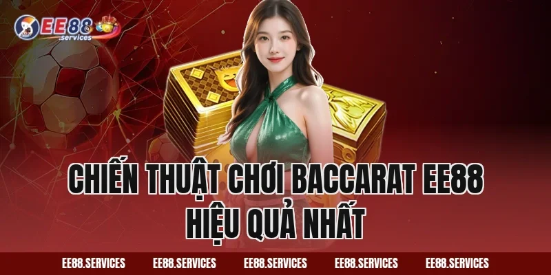 Chiến thuật chơi Baccarat EE88 hiệu quả nhất