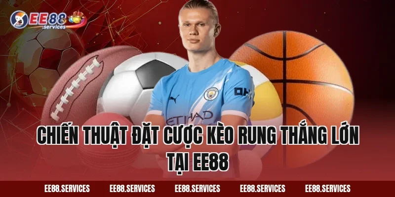 Chiến thuật đặt cược kèo rung thắng lớn tại EE88