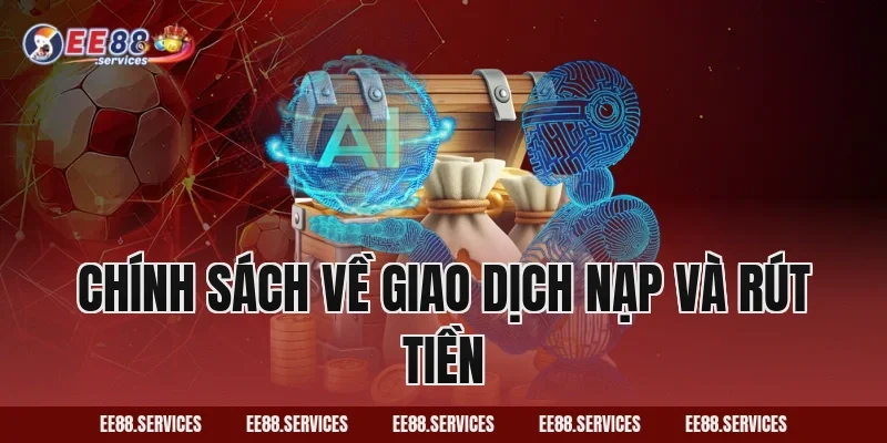 Chính sách về giao dịch nạp và rút tiền