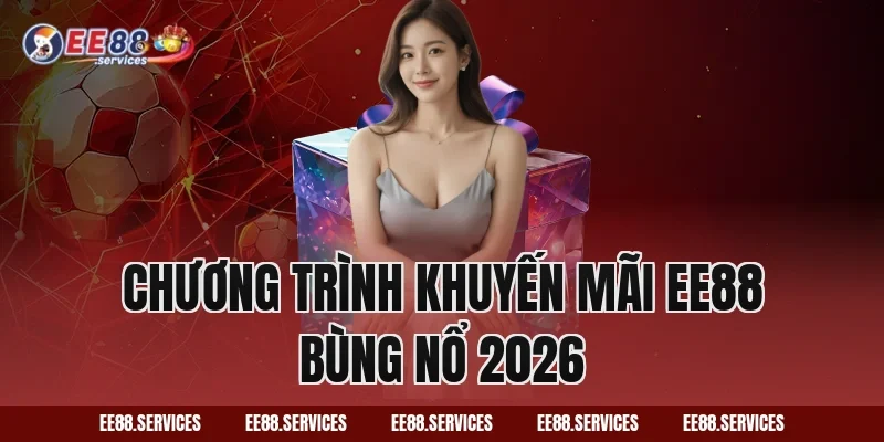 Chương trình khuyến mãi EE88 bùng nổ 2026