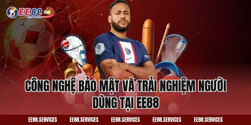 Công nghệ bảo mật và trải nghiệm người dùng tại EE88