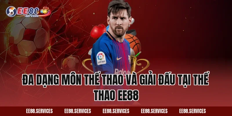 Đa dạng môn thể thao và giải đấu tại Thể Thao EE88