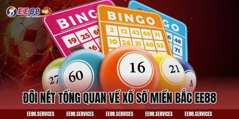 Đôi nét tổng quan về Xổ Số Miền Bắc EE88