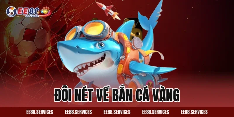 Đôi nét về bắn cá vàng