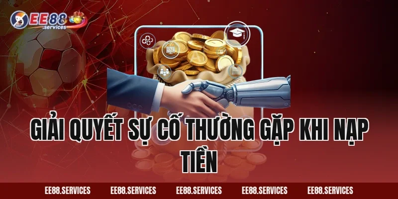 Giải quyết sự cố thường gặp khi nạp tiền