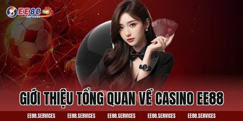 Giới thiệu tổng quan về Casino EE88
