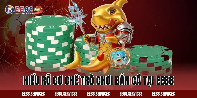 Hiểu rõ cơ chế trò chơi bắn cá tại EE88