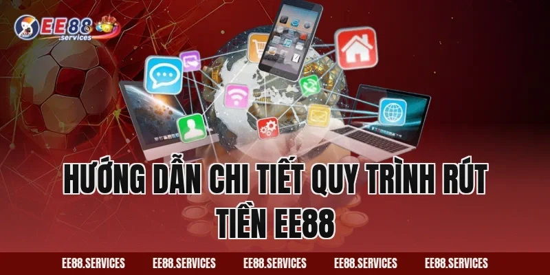 Hướng Dẫn Chi Tiết Quy Trình Rút Tiền EE88