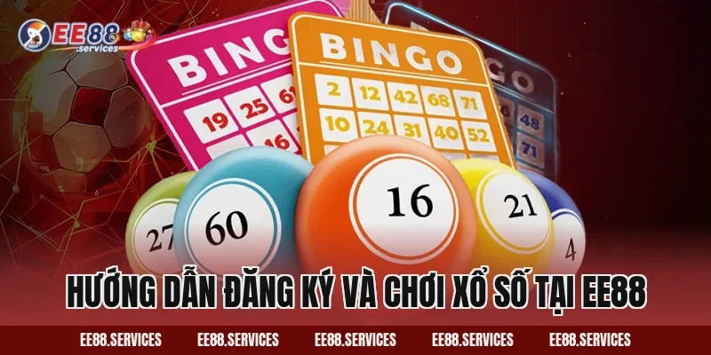 Hướng Dẫn Đăng Ký Và Chơi Xổ Số Tại EE88