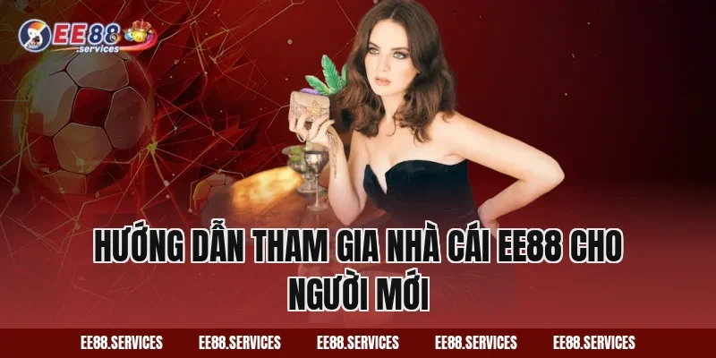 Hướng dẫn tham gia nhà cái EE88 cho người mới