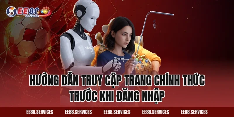 Hướng dẫn truy cập trang chính thức trước khi đăng nhập