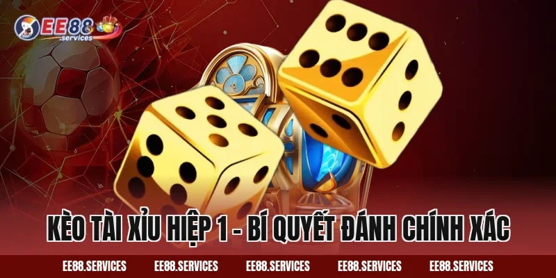 Kèo Tài Xỉu hiệp 1 – Bí quyết đánh chính xác
