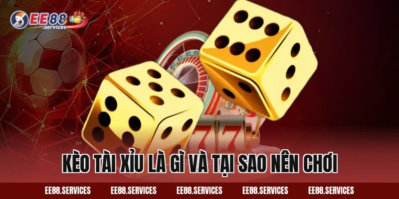Kèo Tài Xỉu là gì và tại sao nên chơi