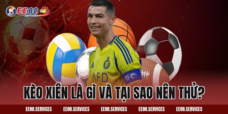 Kèo Xiên là gì và tại sao nên thử?
