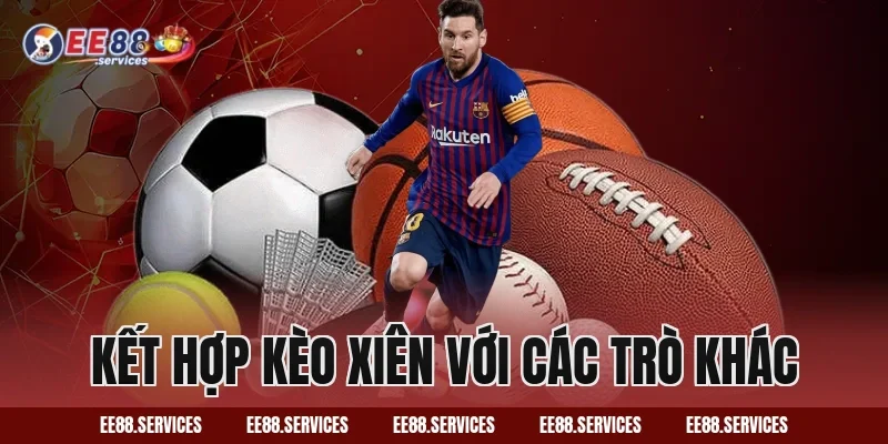 Kết hợp kèo xiên với các trò khác