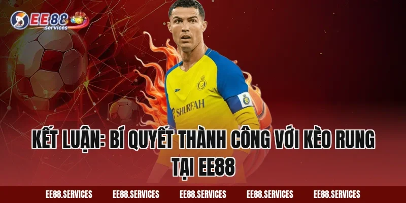 Kết luận: Bí quyết thành công với kèo rung tại EE88