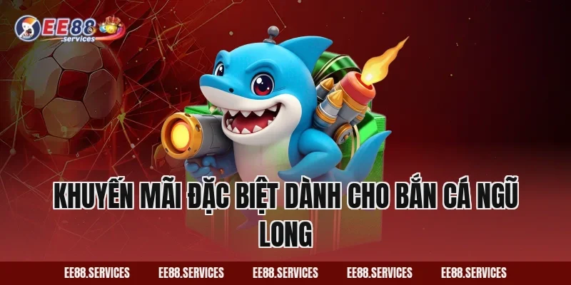 Khuyến mãi đặc biệt dành cho Bắn Cá Ngũ Long