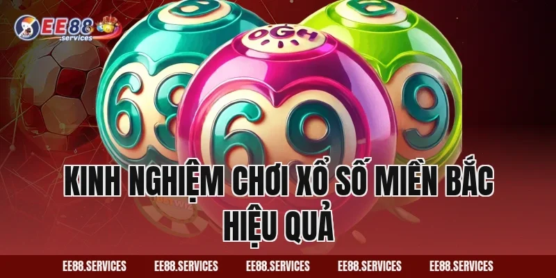 Kinh nghiệm chơi xổ số miền Bắc hiệu quả