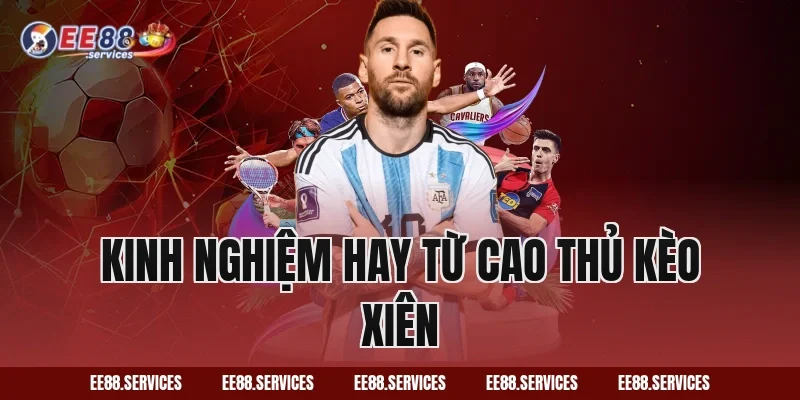 Kinh nghiệm hay từ cao thủ kèo xiên