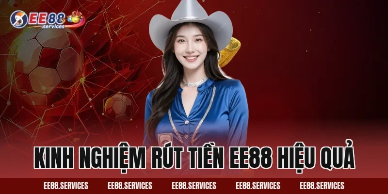 Kinh Nghiệm Rút Tiền EE88 Hiệu Quả