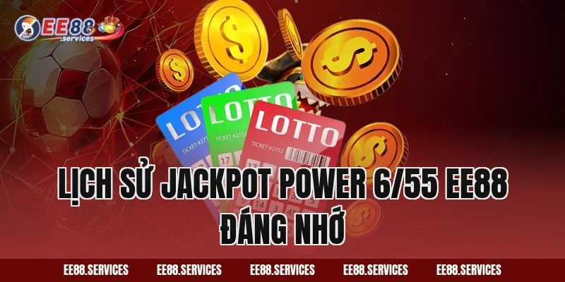 Lịch sử Jackpot Power 6/55 EE88 đáng nhớ
