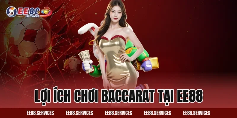 Lợi ích chơi Baccarat tại EE88