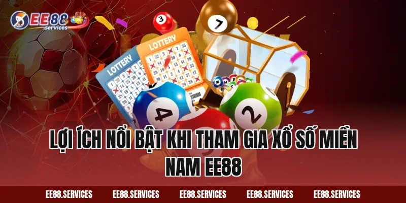 Lợi ích nổi bật khi tham gia Xổ Số Miền Nam EE88