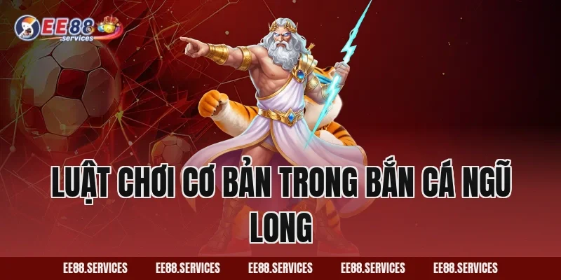 Luật chơi cơ bản trong Bắn Cá Ngũ Long