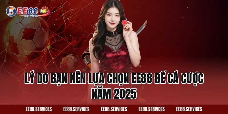 Lý do bạn nên lựa chọn EE88 để cá cược năm 2025