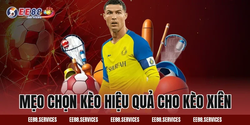 Mẹo chọn kèo hiệu quả cho kèo xiên