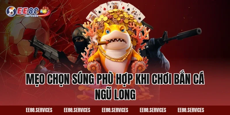 Mẹo chọn súng phù hợp khi chơi Bắn Cá Ngũ Long