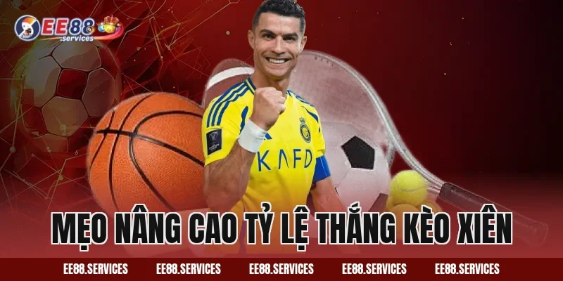 Mẹo nâng cao tỷ lệ thắng kèo xiên