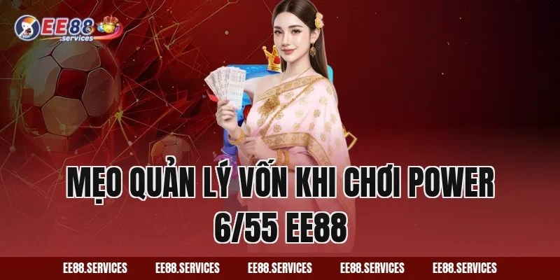 Mẹo quản lý vốn khi chơi Power 6/55 EE88