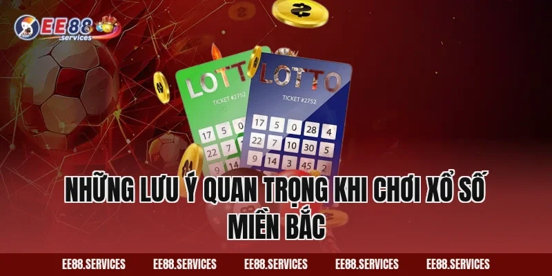 Những lưu ý quan trọng khi chơi xổ số miền Bắc