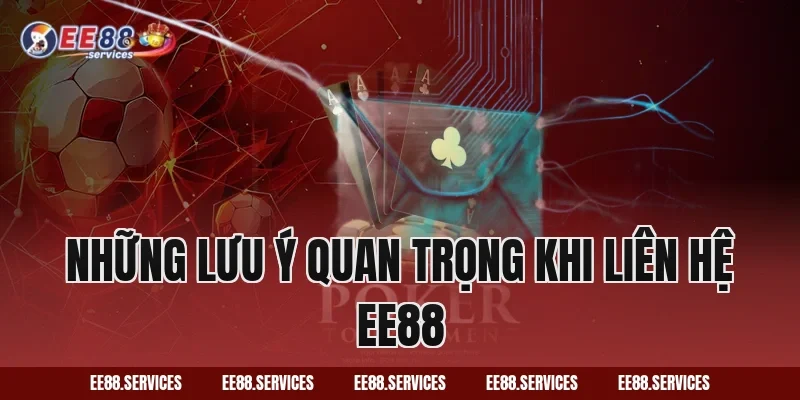 Những Lưu Ý Quan Trọng Khi Liên Hệ EE88