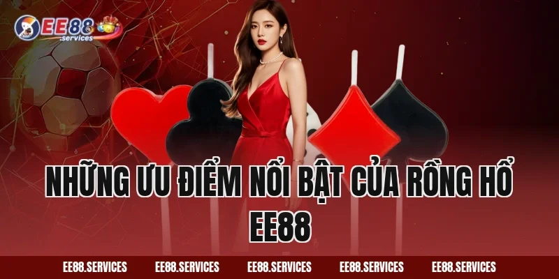 Những ưu điểm nổi bật của Rồng Hổ EE88