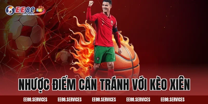 Nhược điểm cần tránh với kèo xiên