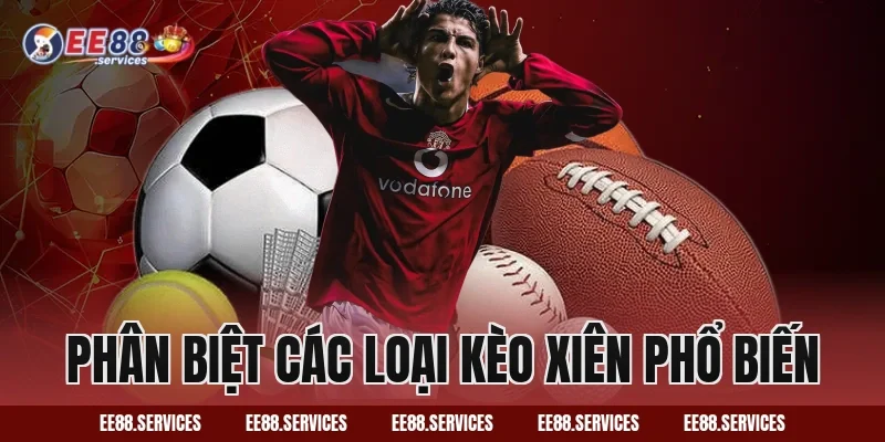 Phân biệt các loại kèo xiên phổ biến