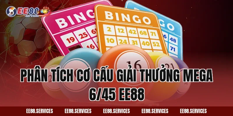 Phân tích cơ cấu giải thưởng Mega 6/45 EE88