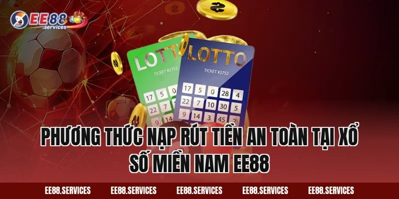 Phương thức nạp rút tiền an toàn tại Xổ Số Miền Nam EE88