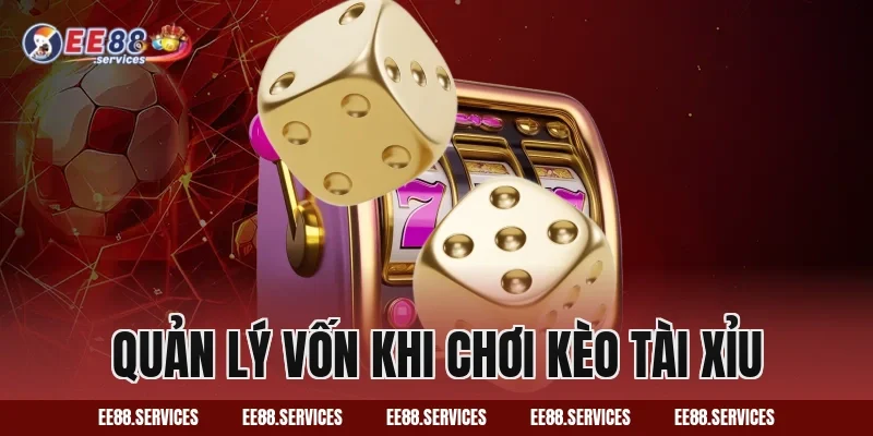 Quản lý vốn khi chơi Kèo Tài Xỉu