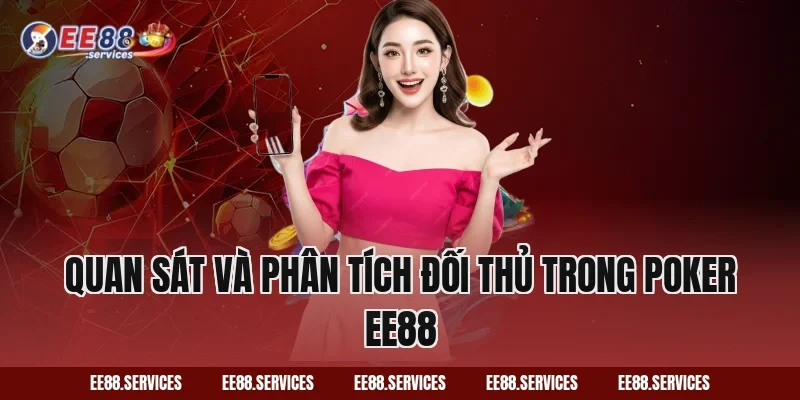 Quan Sát Và Phân Tích Đối Thủ Trong Poker EE88
